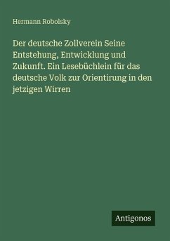 Cover Der deutsche Zollverein Seine Entstehung, Entwicklung und Zukunft. Ein Lesebüchlein für das deutsche Volk zur Orientirung in den jetzigen Wirren