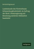Landeskunde des Fürstenthums SchwarzburgRudolstadt, im Auftrag der fürstl. Staatsregierung mit Benutzung amtlicher Hilfsmittel bearbeitet Landeskunde des Fürstenthums SchwarzburgRudolstadt, im Auftrag der fürstl. Staatsregierung mit Benutzung amtlicher Hilfsmittel bearbeitet