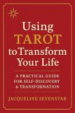 Using Tarot to Transform Your Life Using Tarot to Transform Your Life