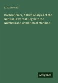 Civilization or, A Brief Analysis of the Natural Laws that Regulate the Numbers and Condition of Mankind