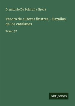 Tesoro de autores ilustres - Hazañas de los catalanes - de Bofarull y Brocá, D. Antonio