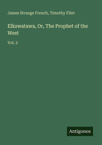 Elkswatawa, Or, The Prophet of the West Elkswatawa, Or, The Prophet of the West