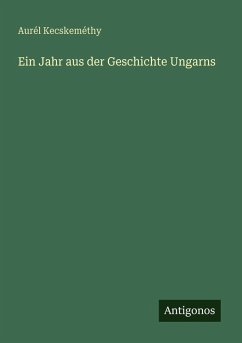 Ein Jahr aus der Geschichte Ungarns - Kecskeméthy, Aurél