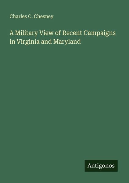 A Military View of Recent Campaigns in Virginia and Maryland