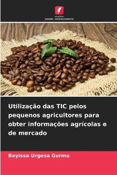 Utilização das TIC pelos pequenos agricultores para obter informações agrícolas e de mercado - Gurmu, Bayissa Urgesa Utilização das TIC pelos pequenos agricultores para obter informações agrícolas e de mercado - Gurmu, Bayissa Urgesa