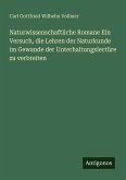 Naturwissenschaftliche Romane Ein Versuch, die Lehren der Naturkunde im Gewande der Unterhaltungslectüre zu verbreiten Naturwissenschaftliche Romane Ein Versuch, die Lehren der Naturkunde im Gewande der Unterhaltungslectüre zu verbreiten