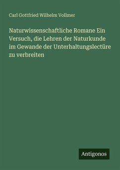 Cover Naturwissenschaftliche Romane Ein Versuch, die Lehren der Naturkunde im Gewande der Unterhaltungslectüre zu verbreiten