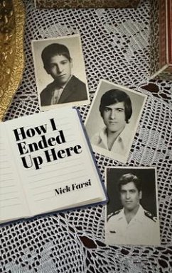 How I Ended Up Here (eBook, ePUB) - Farsi, Nick How I Ended Up Here (eBook, ePUB) - Farsi, Nick
