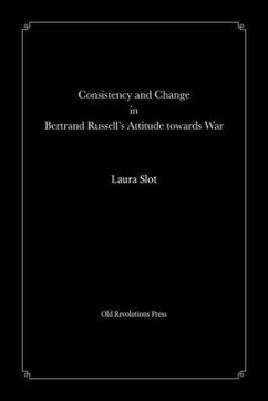 Consistency and Change in Bertrand Russell's Attitude towards War (eBook, ePUB) - Slot, Laura