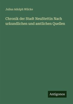 Chronik der Stadt NeuStettin Nach urkundlichen und amtlichen Quellen - Wilcke, Julius Adolph