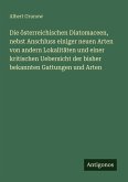 Die österreichischen Diatomaceen, nebst Anschluss einiger neuen Arten von andern Lokalitäten und einer kritischen Uebersicht der bisher bekannten Gattungen und Arten Die österreichischen Diatomaceen, nebst Anschluss einiger neuen Arten von andern Lokalitäten und einer kritischen Uebersicht der bisher bekannten Gattungen und Arten