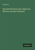 Harzmärchenbuch; oder, Sagen und Märchen aus dem Oberharze Harzmärchenbuch; oder, Sagen und Märchen aus dem Oberharze