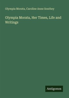Olympia Morata, Her Times, Life and Writings - Morata, Olympia; Southey, Caroline Anne