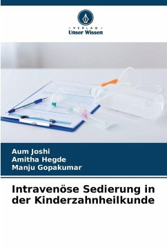 Intravenöse Sedierung in der Kinderzahnheilkunde - Joshi, Aum;Hegde, Amitha;Gopakumar, Manju