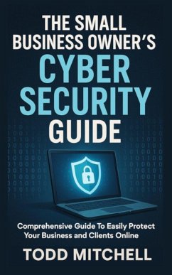 Cover THE SMALL BUSINESS OWNER'S CYBERSECURITY GUIDE