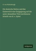 Die deutsche Nation und das Kaiserreich eine Entgegnung auf die unter demselben Titel erschienene Schrift von H. v. Sybel Die deutsche Nation und das Kaiserreich eine Entgegnung auf die unter demselben Titel erschienene Schrift von H. v. Sybel