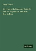Der typische Frühsommer-Katarrh: oder das sogenannte Heufieber, Heu-Asthma