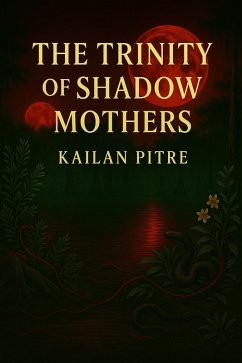 The Trinity of Shadow Mothers (eBook, ePUB) - Pitre, Kailan