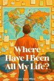 Where Have I Been All My Life? (eBook, ePUB) Where Have I Been All My Life? (eBook, ePUB)