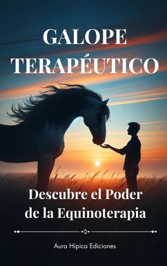 Cover GALOPE TERAPÉUTICO: Descubre el Poder de la Equinoterapia (eBook, ePUB)