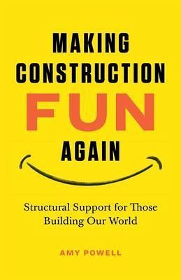 Making Construction Fun Again: Structural Support for Those Building Our World (eBook, ePUB) Making Construction Fun Again: Structural Support for Those Building Our World (eBook, ePUB)