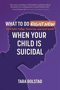 What to Do Right Now When Your Child Is Suicidal (eBook, ePUB) - Rolstad, Tara