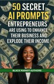 50 Secret AI Prompts Entrepreneurs Are Using To Enhance Their Business and Explode Their Income (AI Prompts For Passive Income) (eBook, ePUB) 50 Secret AI Prompts Entrepreneurs Are Using To Enhance Their Business and Explode Their Income (AI Prompts For Passive Income) (eBook, ePUB)