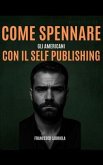 Come Spennare gli Americani con il Self Publishing (eBook, ePUB)