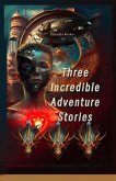 Three Incredible Adventure Stories (eBook, ePUB) Three Incredible Adventure Stories (eBook, ePUB)