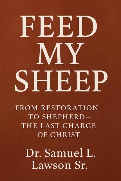 Feed My Sheep (eBook, ePUB) - Lawson, Samuel L Feed My Sheep (eBook, ePUB) - Lawson, Samuel L