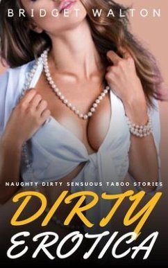 Cover Dirty Erotica - Naughty Dirty Sensuous Taboo Stories (eBook, ePUB)
