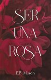 Ser Una Rosa (eBook, ePUB)