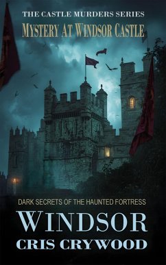 Mystery at Windsor Castle: Dark Secrets of the Haunted Fortress (The Castle Murders Series, #4) (eBook, ePUB) - Crywood, Cris