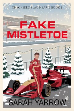 Fake Mistletoe (Checkered Flag Hearts, #2) (eBook, ePUB) - Yarrow, Sarah Fake Mistletoe (Checkered Flag Hearts, #2) (eBook, ePUB) - Yarrow, Sarah