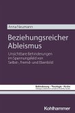 Beziehungsreicher Ableismus (eBook, PDF) Beziehungsreicher Ableismus (eBook, PDF)