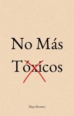 No Más Tóxicos: El Amor No Duele. Lo Que Duele Es Aceptar Migajas - Manual Concreto Para Sanar Tu Niña Interior, Poner Límites y Dejar Ir a Quien No Te Valora Sin Volver Atrás (eBook, ePUB)