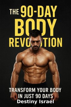 The 90-Day Body Revolution (eBook, ePUB) - Israel, Destiny The 90-Day Body Revolution (eBook, ePUB) - Israel, Destiny