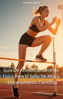 Guía De Acondicionamiento Físico Para El Salto De Altura - Entrenamiento Científico (eBook, ePUB) - Gibson, Penelope