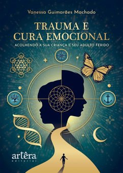 Cover Trauma e Cura Emocional: Acolhendo a sua Criança e seu Adulto Ferido (eBook, ePUB)