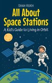 All About Space Stations: A Kid's Guide to Living in Orbit (Learning Books For Kids, #23) (eBook, ePUB)