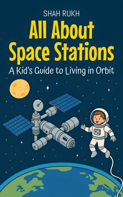 All About Space Stations: A Kid's Guide to Living in Orbit (Learning Books For Kids, #23) (eBook, ePUB) - Rukh, Shah