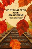 El Último Tren Antes del Invierno: Cuentos Cortos Bilingües Para Aprender Inglés (eBook, ePUB) El Último Tren Antes del Invierno: Cuentos Cortos Bilingües Para Aprender Inglés (eBook, ePUB)