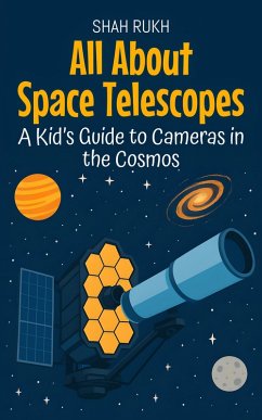 All About Space Telescopes: A Kid's Guide to Cameras in the Cosmos (Learning Books For Kids, #22) (eBook, ePUB) - Rukh, Shah