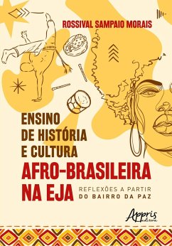 Ensino de História e Cultura Afro-Brasileira na EJA: Reflexões a Partir do Bairro da Paz (eBook, ePUB) - Morais, Rossival Sampaio