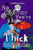 So Clever You're Thick (Tales for Well-Dressed Cynics and Optimistic Ragamuffins, #4) (eBook, ePUB) So Clever You're Thick (Tales for Well-Dressed Cynics and Optimistic Ragamuffins, #4) (eBook, ePUB)