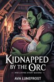 Kidnapped by the Orc And Loving Every Second (eBook, ePUB)