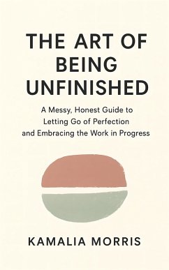 Cover The Art of Being Unfinished (eBook, ePUB)