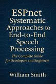ESPnet Systematic Approaches to End-to-End Speech Processing (eBook, ePUB)