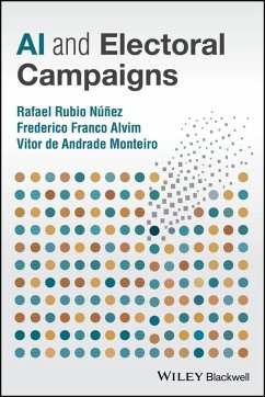 AI and Electoral Campaigns (eBook, ePUB) - Núñez, Rafael Rubio; Alvim, Frederico Franco; de Andrade Monteiro, Vitor AI and Electoral Campaigns (eBook, ePUB) - Núñez, Rafael Rubio; Alvim, Frederico Franco; de Andrade Monteiro, Vitor