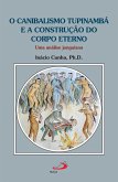 O Canibalismo Tupinambá e a Construção do Corpo Eterno (eBook, ePUB)